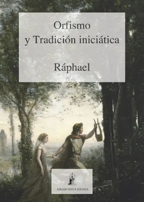 Orfismo y Tradición Iniciática - Raphael Portada del libro Orfismo y Tradición Iniciática de Raphael. Pintura que representa a Orfeo con una lira, guiando a una mujer (Eurídice) en un entorno boscoso.