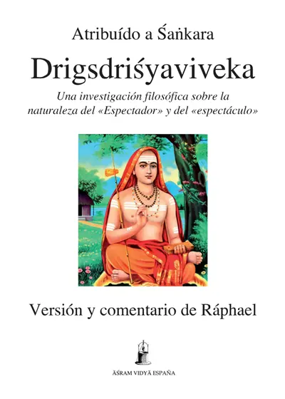 Dṛgdṛśyaviveka - Śaṅkara Raphael Portada del libro Dṛgdṛśyaviveka. Ilustración de Adi Shankara con vestimenta de yogui, sentado en meditación, con tridente y un gesto de enseñanza.